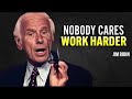 Nobody Cares Work Harder Jim Rohn Motivation