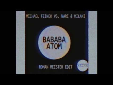 Michael Feiner vs. Nari & Milani  - BaBaBa Atom (Roman Meister edit)