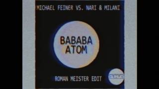 Michael Feiner vs. Nari & Milani  - BaBaBa Atom (Roman Meister edit)