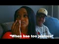 When Bae Too Jealous Comedy Skit