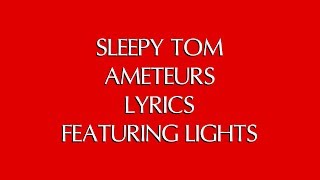 SLEEPY TOM - AMATEURS LYRICS FT. LIGHTS