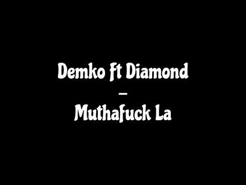 Demko Ft Diamond - Muthafuck La