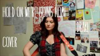 Hold On We're Going Home || Drake || COVER