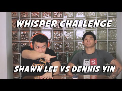 Whisper Challenge | Shawn Lee VS Dennis Yin