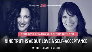 Your Best Relationship Begins with You: Nine Truths About Love &amp; Self-Acceptance with Jillian Tur...