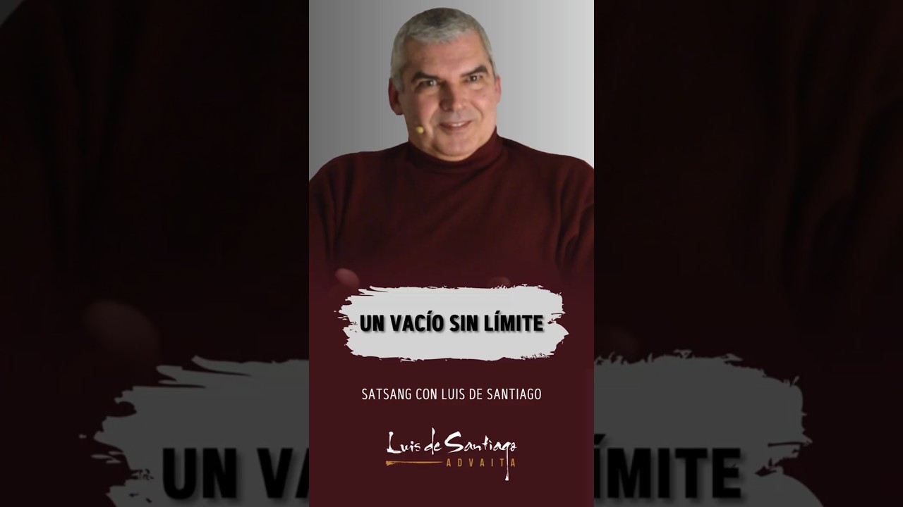 UN VACÍO SIN LÍMITE #LuisDeSantiagoAdvaita #atmavichara  #satsang #nodualidad #advaita