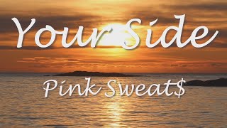Pink Sweat$ - Your Side (Lyrics)
