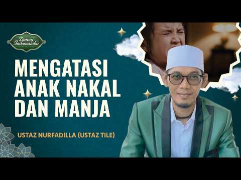 Anak Nakal dan Manja? Ini yang Harus Dilakukan | Ustaz Nurfadilla (Ustaz Tile) - Damai Indonesiaku