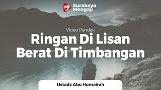 Download lagu Ringan Di Lisan Berat Di Timbangan - Ustadz Abu Humairah mp3