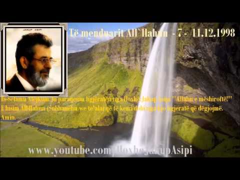 Të menduarit All`llahun  - 7 -  11.12.1998.Hoxhë:Jakup Asipi (Allahu e mëshiroftë!)