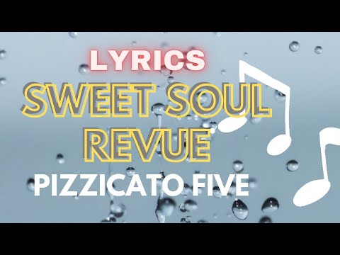 SWEET SOUL REVUE (PIZZICATO FIVE) LYRICS