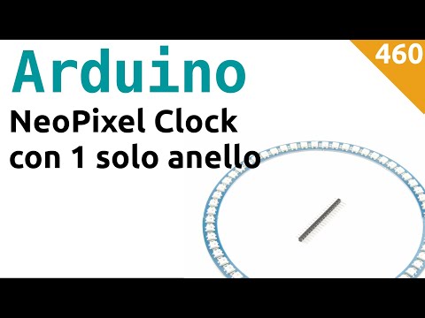 Orologio a NeoPixel con singolo anello e Arduino - Video 460