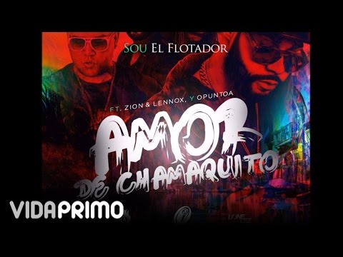 Sou El Flotador - Amor de Chamaquito ft. Zion y Lennox, Opuntoa [Official Audio]