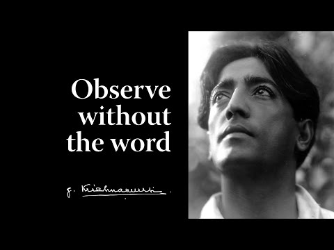 Observe without the word | Krishnamurti