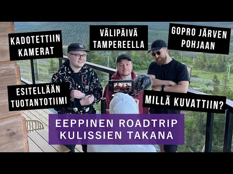 MITÄ TAPAHTUI EEPPISEN ROADTRIPIN KULISSIEN TAKANA?