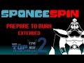 (SpongeSpin) PREPARE TO BURN (EXTENDED)