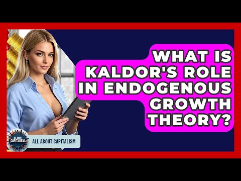 Thumbnail for What Is Kaldor's Role In Endogenous Growth Theory? - All About Capitalism by Nicholas Kaldor