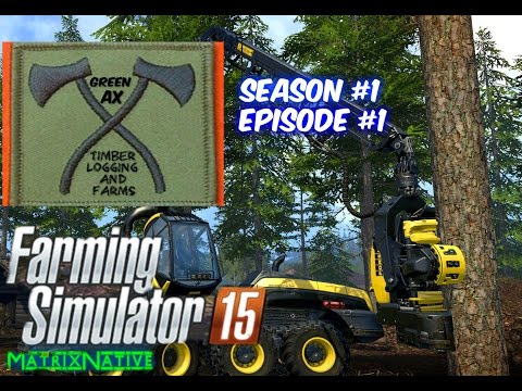 Farming Simulator 15 | GreenAX Timber Logging & Farms (Season 1, Ep1)
