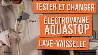 Comment tester et changer l\'électrovanne aquastop de votre lave vaisselle