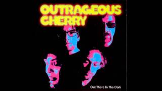 Outrageous Cherry - Out There In The Dark