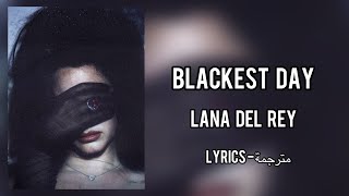 Lana Del Rey - The Blackest Day ( lyrics - مترجمة)
