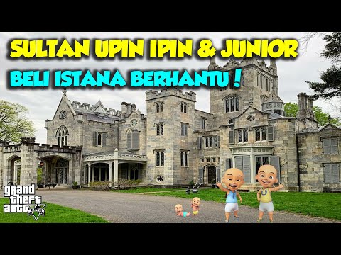 SULTAN UPIN IPIN BELI RUMAH MEWAH ISTANA HANTU WAH SEREM - GTA V MOD UPIN & IPIN SPESIAL