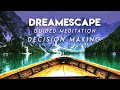 Guided Meditation to Decision Making - Dreamescape