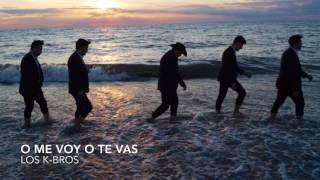 O Me Voy O Te Vas - Los K-Bros (Audio)