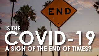 Is The COVID19 Virus a Sign of the End of Time?