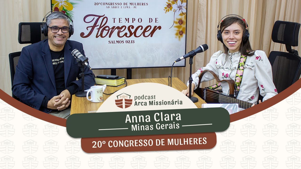 Podcast Arca Missionária -  Especial 20º Congresso de Mulheres  - Anna Clara - Minas Gerais.