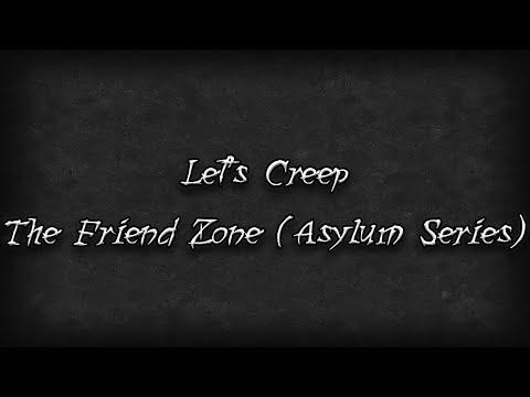 Let's Creep #232: The Friend Zone (Asylum Series) [Ü]