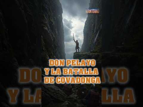 Don Pelayo y la Batalla de Covadonga: La Victoria que Fundó el Reino de Asturias