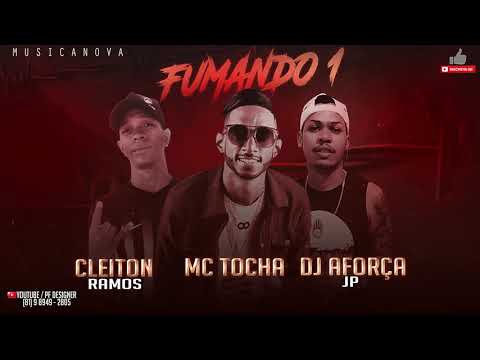 MC TOCHA E CLEITON RAMOS E DJ AFORÇA JP - FUMANDO 1