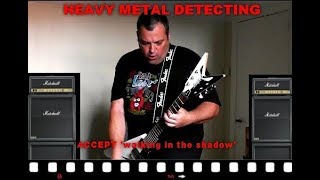 HEAVY METAL DETECTING  ACCEPT &#39;walking in the shadow&#39;