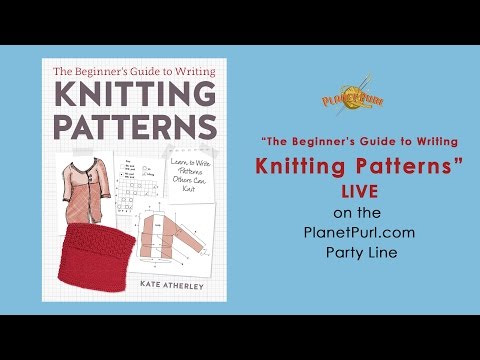 The Beginner's Guide to Writing Knitting Patterns with Kate Atherley LIVE 5-11-2016