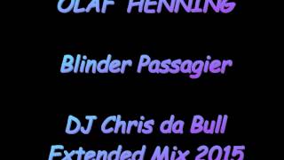 Olaf Henning - Blinder Passagier (DJ Chris da Bull Extended Mix 2015)