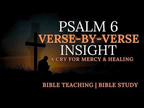 Psalm 6 Explained Verse by Verse | A Powerful Bible Study on Lament and Faith