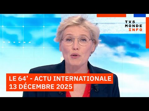 Le 64' - L'actualité internationale du samedi 13 décembre 2025 - TV5MONDE