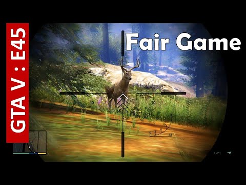 Grand Theft Auto V E45 : Fair Game