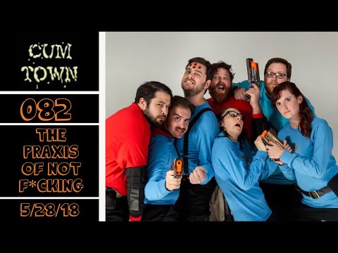 CumTown Premium - EP.082 - the praxis of not f*cking (5/28/18)