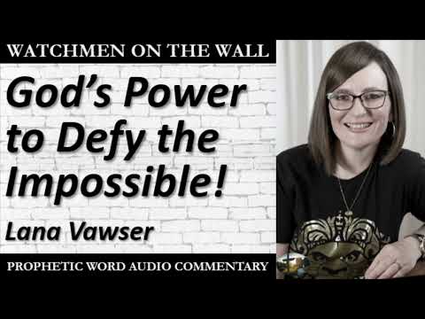 “God’s Power to Defy the Impossible!” – Powerful Prophetic Encouragement from Lana Vawser