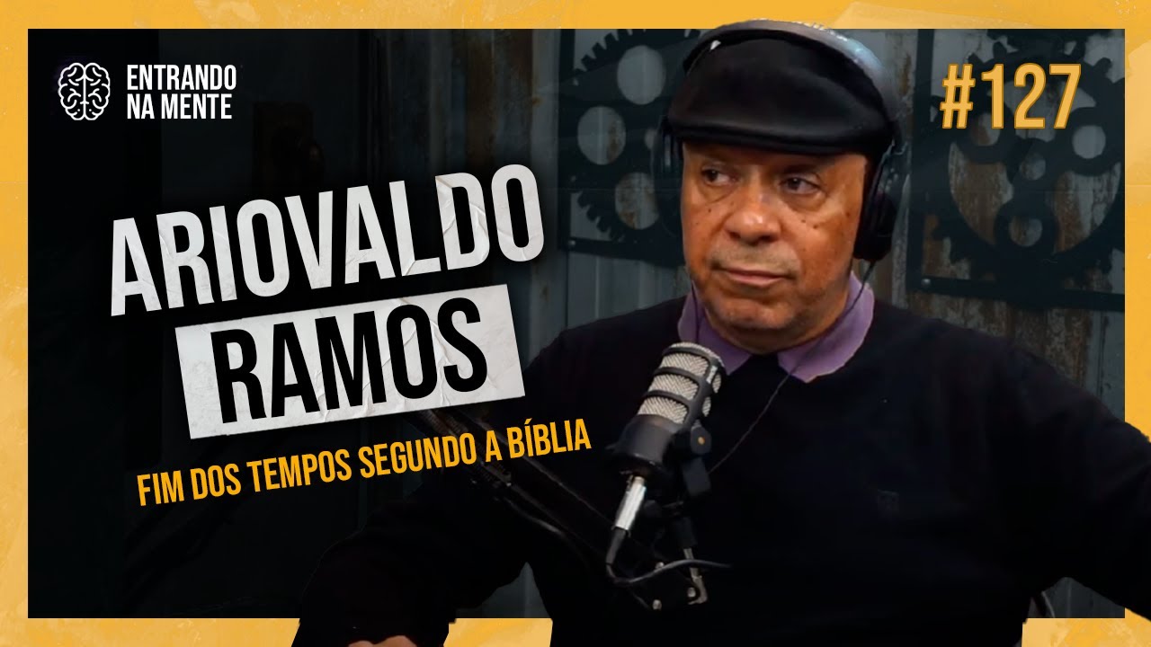 O FIM DOS TEMPOS SEGUNDO A BÍBLIA | ARIOVALDO RAMOS | ENTRANDO NA MENTE PODCAST #127