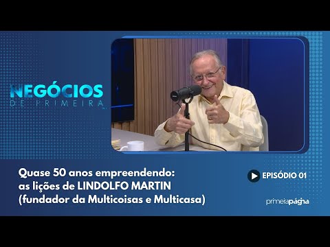Lindolfo Martin – Multicoisas: quase 50 anos de empreendedorismo – Negócios de Primeira