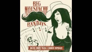 Big Moustache Bandits - Duty Free Man/Dirty Female