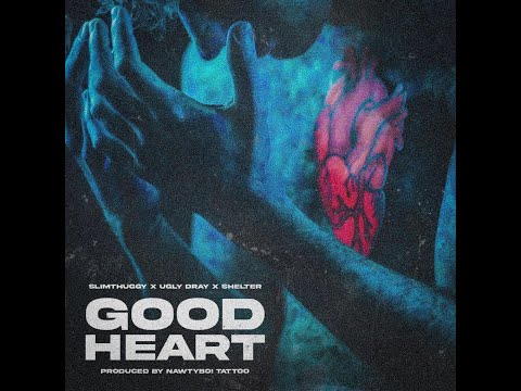 GOOD HEART - UGLY DRAY X SHELTER X SLIM THUGGY (Official Video)