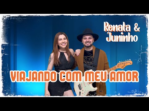 Viajando com meu amor - Renata & Juninho