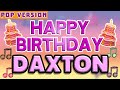 Happy Birthday DAXTON | POP Version 1 | The Perfect Birthday Song for DAXTON