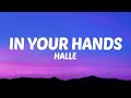 Halle - In Your Hands (Lyrics)