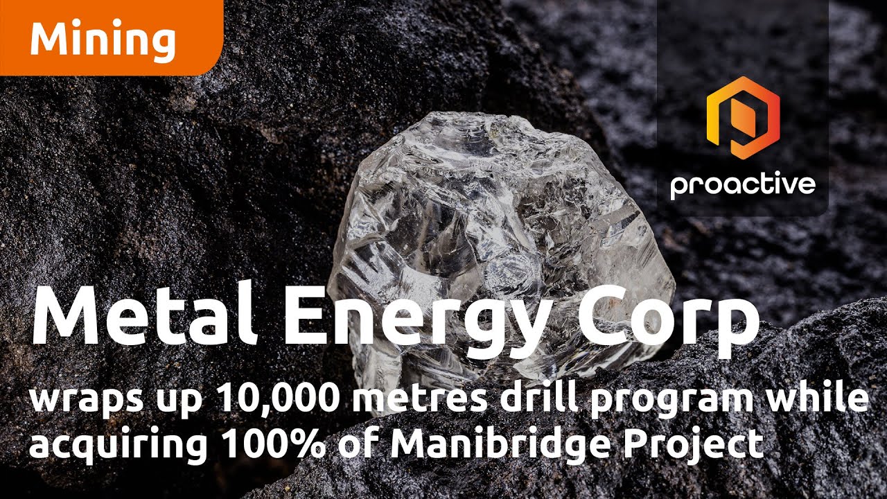 Metal Energy Corp wraps up 10,000 metre drill program while acquiring 100% of Manibridge Project