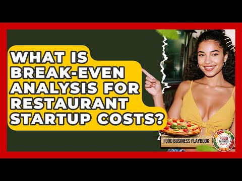 What Is Break-Even Analysis For Restaurant Startup Costs? - Food Business Playbook